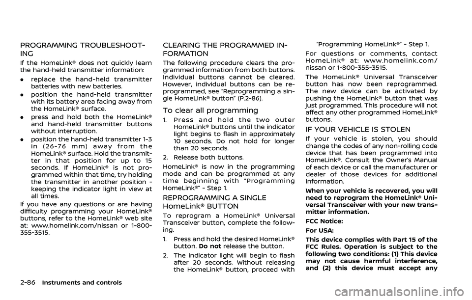 NISSAN ROGUE SPORT 2021 Owners Manual 2-86Instruments and controls
PROGRAMMING TROUBLESHOOT-
ING
If the HomeLink® does not quickly learn
the hand-held transmitter information:
.replace the hand-held transmitter
batteries with new batteri NISSAN ROGUE SPORT 2021 Owners Manual 2-86Instruments and controls
PROGRAMMING TROUBLESHOOT-
ING
If the HomeLink® does not quickly learn
the hand-held transmitter information:
.replace the hand-held transmitter
batteries with new batteri