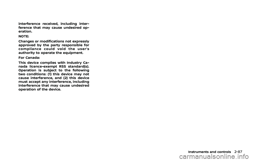 NISSAN ROGUE SPORT 2021 Owners Manual interference received, including inter-
ference that may cause undesired op-
eration.
NOTE:
Changes or modifications not expressly
approved by the party responsible for
compliance could void the user NISSAN ROGUE SPORT 2021 Owners Manual interference received, including inter-
ference that may cause undesired op-
eration.
NOTE:
Changes or modifications not expressly
approved by the party responsible for
compliance could void the user