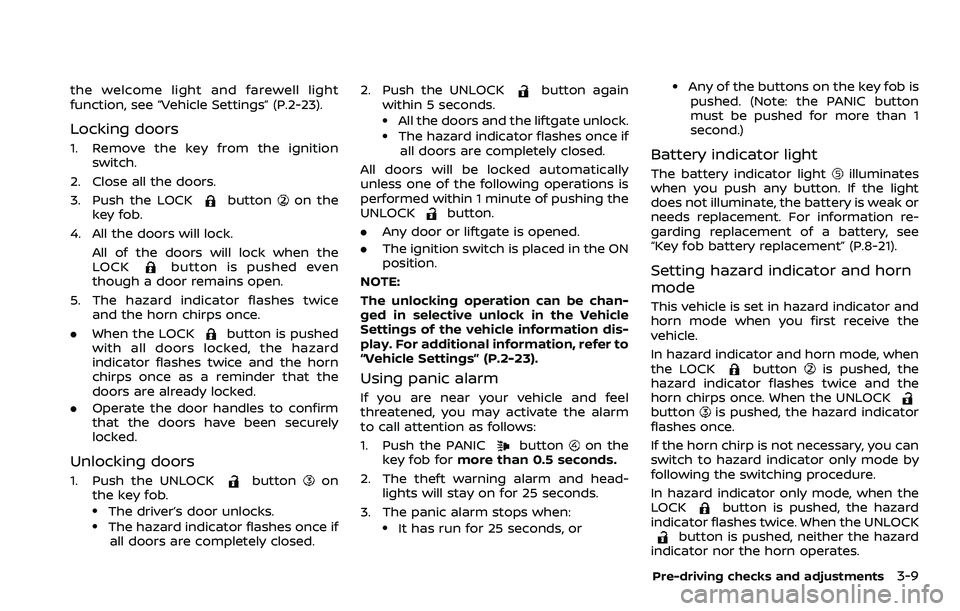 NISSAN ROGUE SPORT 2021 Owners Manual the welcome light and farewell light
function, see “Vehicle Settings” (P.2-23).
Locking doors
1. Remove the key from the ignitionswitch.
2. Close all the doors.
3. Push the LOCK
buttonon the
key f NISSAN ROGUE SPORT 2021 Owners Manual the welcome light and farewell light
function, see “Vehicle Settings” (P.2-23).
Locking doors
1. Remove the key from the ignitionswitch.
2. Close all the doors.
3. Push the LOCK
buttonon the
key f