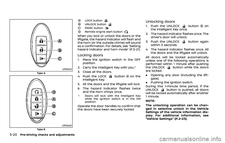 NISSAN ROGUE SPORT 2021 Owners Guide 3-20Pre-driving checks and adjustments
JVP0541X
Type A
JVP0542XType B
LOCK buttonUNLOCK buttonPANIC buttonRemote engine start button
When you lock or unlock the doors or the
liftgate, the hazard indic NISSAN ROGUE SPORT 2021 Owners Guide 3-20Pre-driving checks and adjustments
JVP0541X
Type A
JVP0542XType B
LOCK buttonUNLOCK buttonPANIC buttonRemote engine start button
When you lock or unlock the doors or the
liftgate, the hazard indic