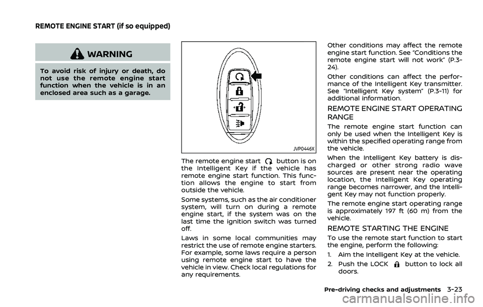 NISSAN ROGUE SPORT 2021 Service Manual WARNING
To avoid risk of injury or death, do
not use the remote engine start
function when the vehicle is in an
enclosed area such as a garage.
JVP0446X
The remote engine startbutton is on
the Intelli NISSAN ROGUE SPORT 2021 Service Manual WARNING
To avoid risk of injury or death, do
not use the remote engine start
function when the vehicle is in an
enclosed area such as a garage.
JVP0446X
The remote engine startbutton is on
the Intelli