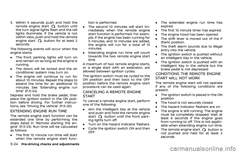 NISSAN ROGUE SPORT 2021 Service Manual 3-24Pre-driving checks and adjustments
3. Within 5 seconds push and hold theremote engine startbutton until
the turn signal lights flash and the tail
lights illuminate. If the vehicle is not
within vi NISSAN ROGUE SPORT 2021 Service Manual 3-24Pre-driving checks and adjustments
3. Within 5 seconds push and hold theremote engine startbutton until
the turn signal lights flash and the tail
lights illuminate. If the vehicle is not
within vi