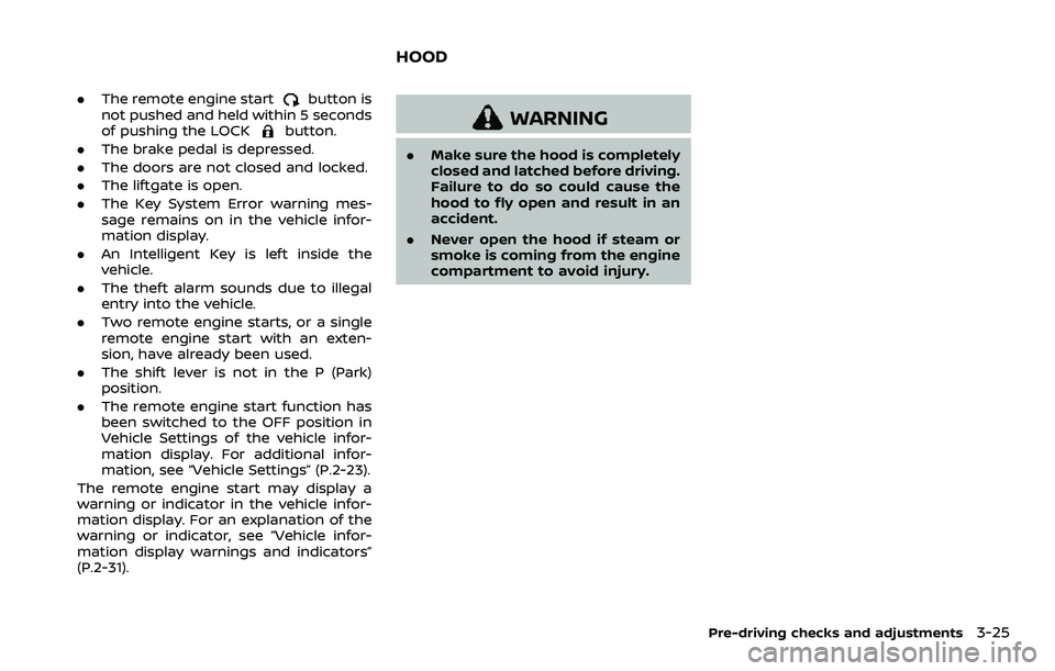 NISSAN ROGUE SPORT 2021 Service Manual .The remote engine startbutton is
not pushed and held within 5 seconds
of pushing the LOCK
button.
. The brake pedal is depressed.
. The doors are not closed and locked.
. The liftgate is open.
. The NISSAN ROGUE SPORT 2021 Service Manual .The remote engine startbutton is
not pushed and held within 5 seconds
of pushing the LOCK
button.
. The brake pedal is depressed.
. The doors are not closed and locked.
. The liftgate is open.
. The
