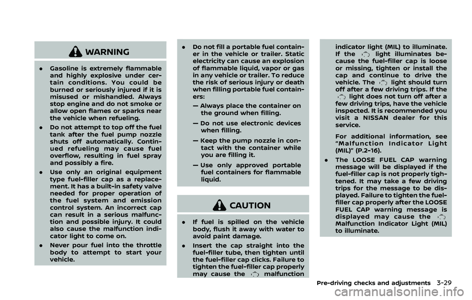 NISSAN ROGUE SPORT 2021  Owners Manual WARNING
.Gasoline is extremely flammable
and highly explosive under cer-
tain conditions. You could be
burned or seriously injured if it is
misused or mishandled. Always
stop engine and do not smoke o
