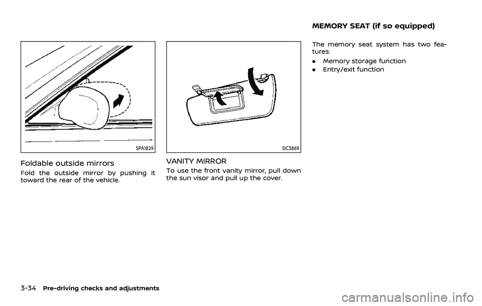 NISSAN ROGUE SPORT 2021  Owners Manual 3-34Pre-driving checks and adjustments
SPA1829
Foldable outside mirrors
Fold the outside mirror by pushing it
toward the rear of the vehicle.
SIC3869
VANITY MIRROR
To use the front vanity mirror, pull
