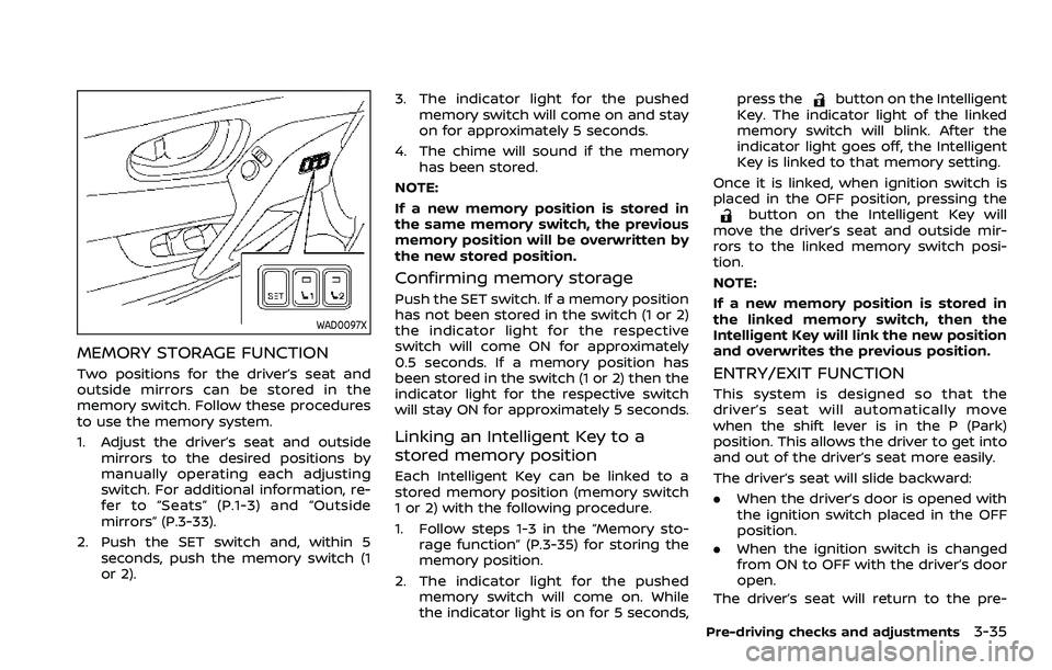NISSAN ROGUE SPORT 2021  Owners Manual WAD0097X
MEMORY STORAGE FUNCTION
Two positions for the driver’s seat and
outside mirrors can be stored in the
memory switch. Follow these procedures
to use the memory system.
1. Adjust the driver’