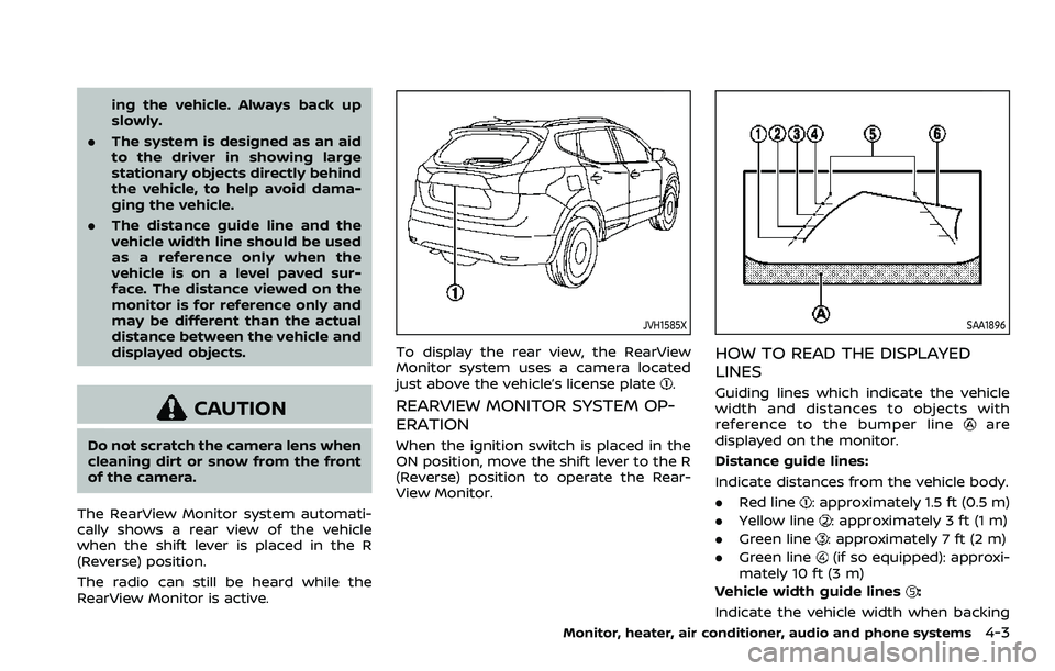 NISSAN ROGUE SPORT 2021  Owners Manual ing the vehicle. Always back up
slowly.
. The system is designed as an aid
to the driver in showing large
stationary objects directly behind
the vehicle, to help avoid dama-
ging the vehicle.
. The di