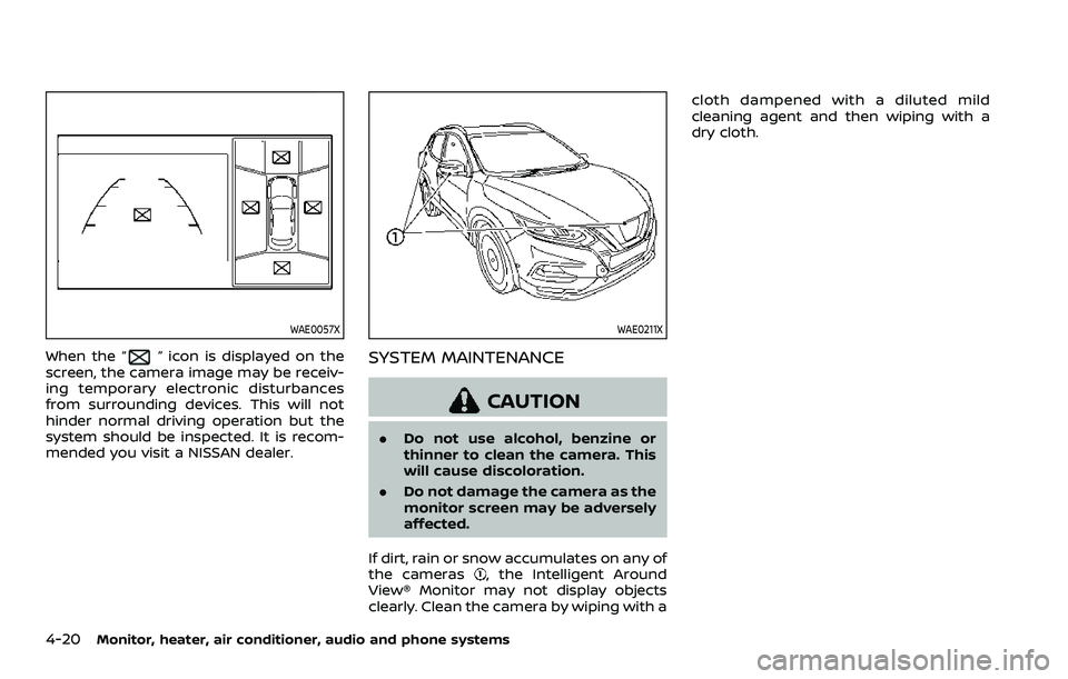 NISSAN ROGUE SPORT 2021  Owners Manual 4-20Monitor, heater, air conditioner, audio and phone systems
WAE0057X
When the “” icon is displayed on the
screen, the camera image may be receiv-
ing temporary electronic disturbances
from surro