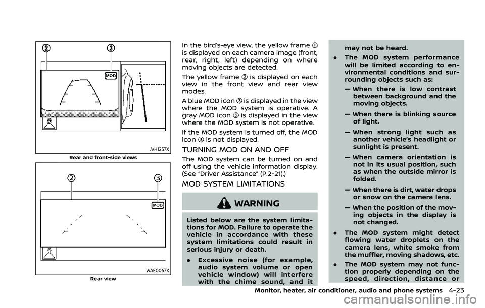 NISSAN ROGUE SPORT 2021  Owners Manual JVH1257X
Rear and front-side views
WAE0067XRear view
In the bird’s-eye view, the yellow frameis displayed on each camera image (front,
rear, right, left) depending on where
moving objects are detect