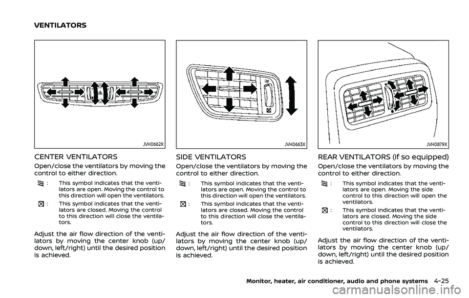 NISSAN ROGUE SPORT 2021  Owners Manual JVH0662X
CENTER VENTILATORS
Open/close the ventilators by moving the
control to either direction.
: This symbol indicates that the venti-lators are open. Moving the control to
this direction will open