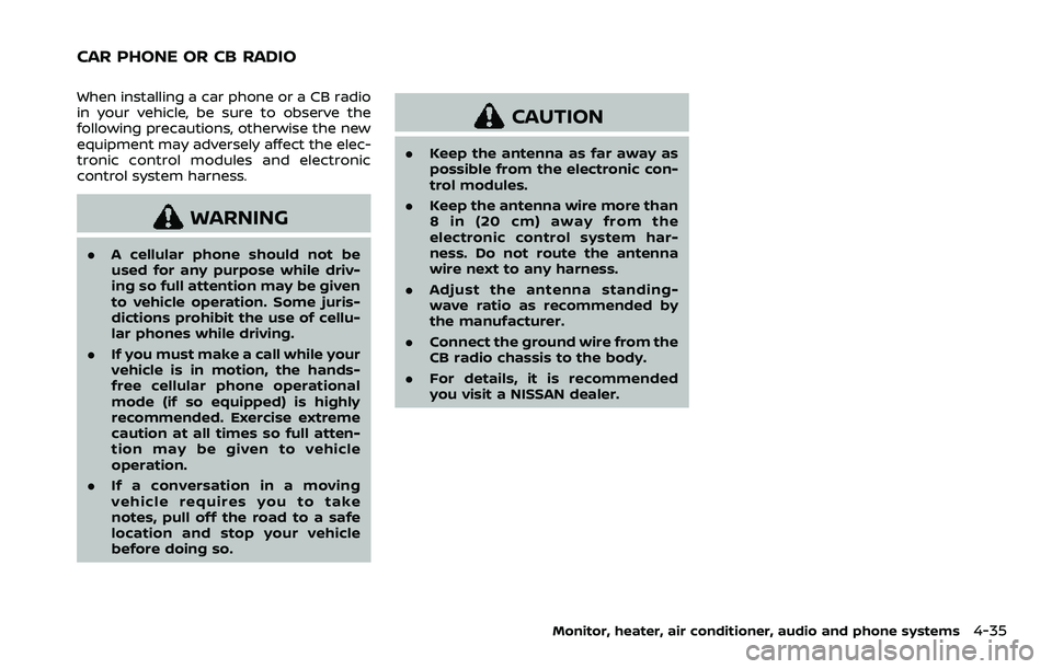 NISSAN ROGUE SPORT 2021  Owners Manual When installing a car phone or a CB radio
in your vehicle, be sure to observe the
following precautions, otherwise the new
equipment may adversely affect the elec-
tronic control modules and electroni