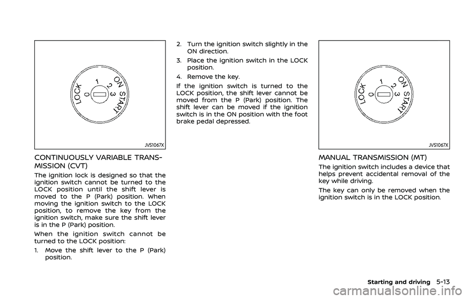 NISSAN ROGUE SPORT 2021  Owners Manual JVS1067X
CONTINUOUSLY VARIABLE TRANS-
MISSION (CVT)
The ignition lock is designed so that the
ignition switch cannot be turned to the
LOCK position until the shift lever is
moved to the P (Park) posit