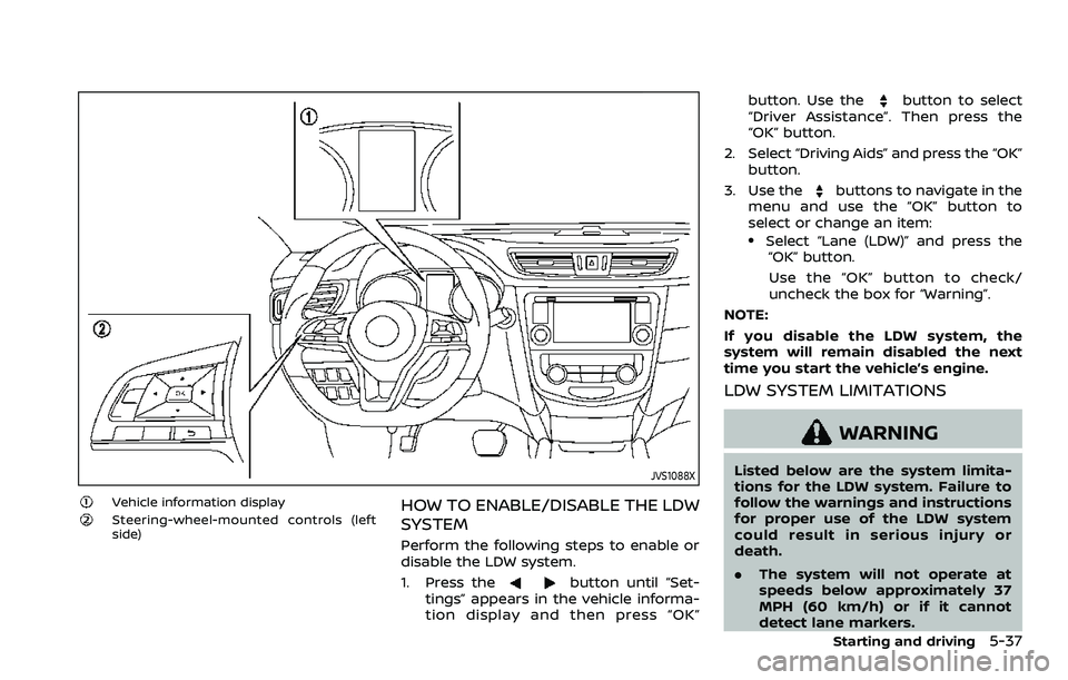 NISSAN ROGUE SPORT 2021  Owners Manual JVS1088X
Vehicle information displaySteering-wheel-mounted controls (left
side)HOW TO ENABLE/DISABLE THE LDW
SYSTEM
Perform the following steps to enable or
disable the LDW system.
1. Press the
button