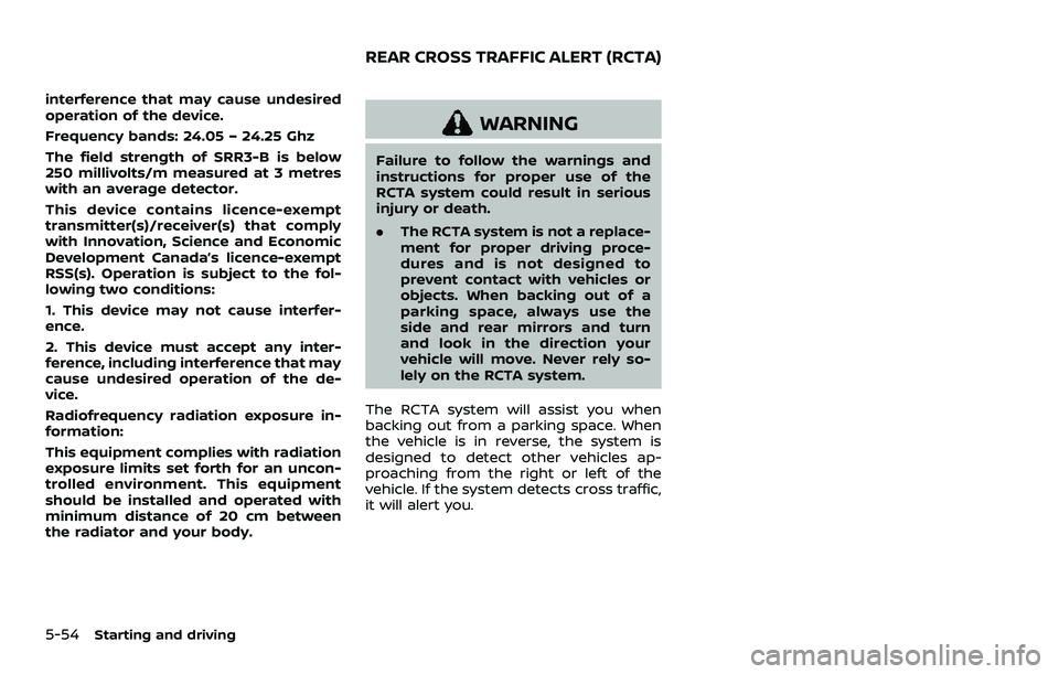 NISSAN ROGUE SPORT 2021  Owners Manual 5-54Starting and driving
interference that may cause undesired
operation of the device.
Frequency bands: 24.05 – 24.25 Ghz
The field strength of SRR3-B is below
250 millivolts/m measured at 3 metres