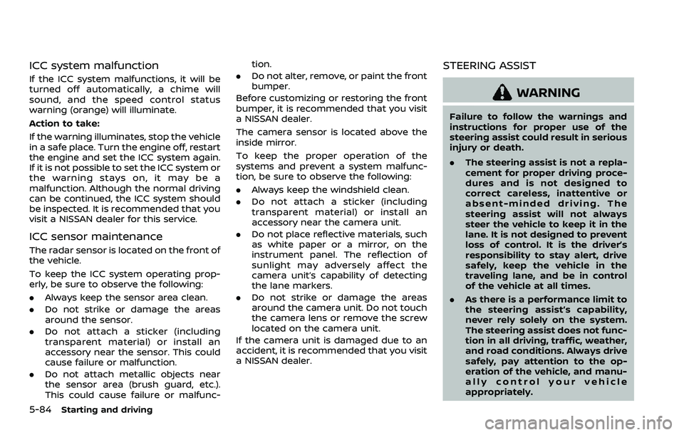 NISSAN ROGUE SPORT 2021 Owners Manual 5-84Starting and driving
ICC system malfunction
If the ICC system malfunctions, it will be
turned off automatically, a chime will
sound, and the speed control status
warning (orange) will illuminate.
