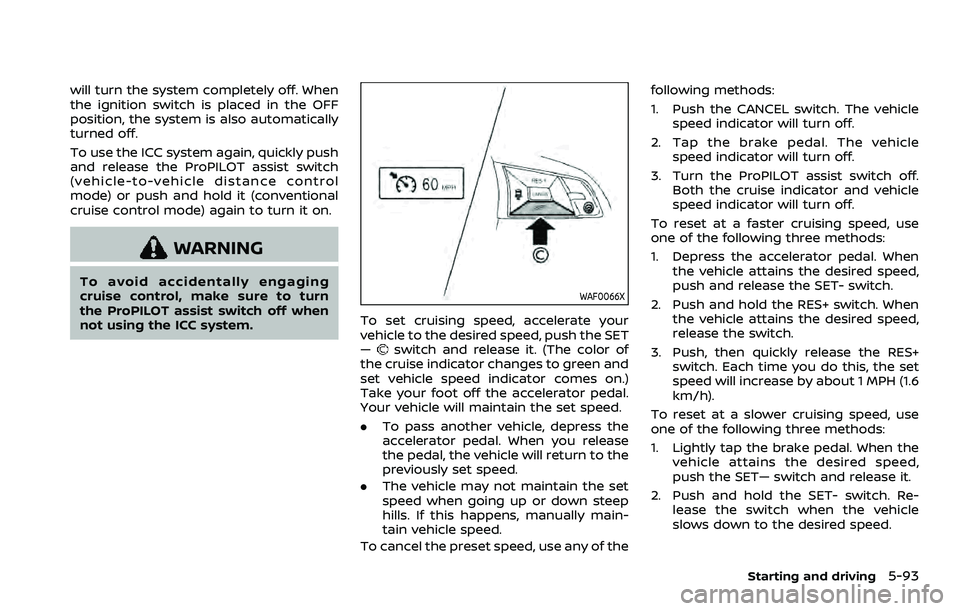 NISSAN ROGUE SPORT 2021 Owners Manual will turn the system completely off. When
the ignition switch is placed in the OFF
position, the system is also automatically
turned off.
To use the ICC system again, quickly push
and release the ProP NISSAN ROGUE SPORT 2021 Owners Manual will turn the system completely off. When
the ignition switch is placed in the OFF
position, the system is also automatically
turned off.
To use the ICC system again, quickly push
and release the ProP