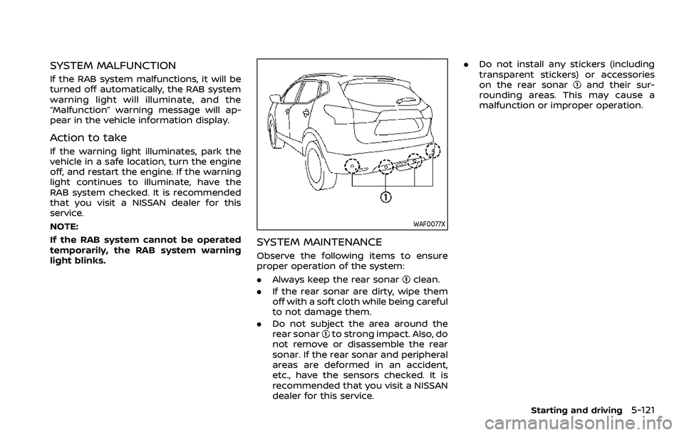 NISSAN ROGUE SPORT 2021 Owners Manual SYSTEM MALFUNCTION
If the RAB system malfunctions, it will be
turned off automatically, the RAB system
warning light will illuminate, and the
“Malfunction” warning message will ap-
pear in the veh NISSAN ROGUE SPORT 2021 Owners Manual SYSTEM MALFUNCTION
If the RAB system malfunctions, it will be
turned off automatically, the RAB system
warning light will illuminate, and the
“Malfunction” warning message will ap-
pear in the veh