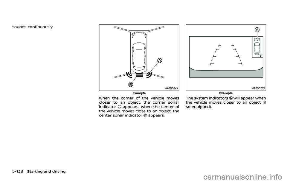 NISSAN ROGUE SPORT 2021 Owners Manual 5-138Starting and driving
sounds continuously.
WAF0074X
Example
When the corner of the vehicle moves
closer to an object, the corner sonar
indicator
appears. When the center of
the vehicle moves close NISSAN ROGUE SPORT 2021 Owners Manual 5-138Starting and driving
sounds continuously.
WAF0074X
Example
When the corner of the vehicle moves
closer to an object, the corner sonar
indicator
appears. When the center of
the vehicle moves close