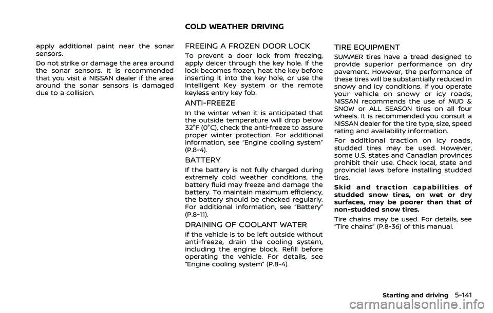 NISSAN ROGUE SPORT 2021  Owners Manual apply additional paint near the sonar
sensors.
Do not strike or damage the area around
the sonar sensors. It is recommended
that you visit a NISSAN dealer if the area
around the sonar sensors is damag