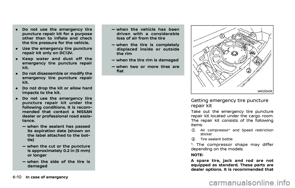 NISSAN ROGUE SPORT 2021 Owners Manual 6-10In case of emergency
.Do not use the emergency tire
puncture repair kit for a purpose
other than to inflate and check
the tire pressure for the vehicle.
. Use the emergency tire puncture
repair ki NISSAN ROGUE SPORT 2021 Owners Manual 6-10In case of emergency
.Do not use the emergency tire
puncture repair kit for a purpose
other than to inflate and check
the tire pressure for the vehicle.
. Use the emergency tire puncture
repair ki