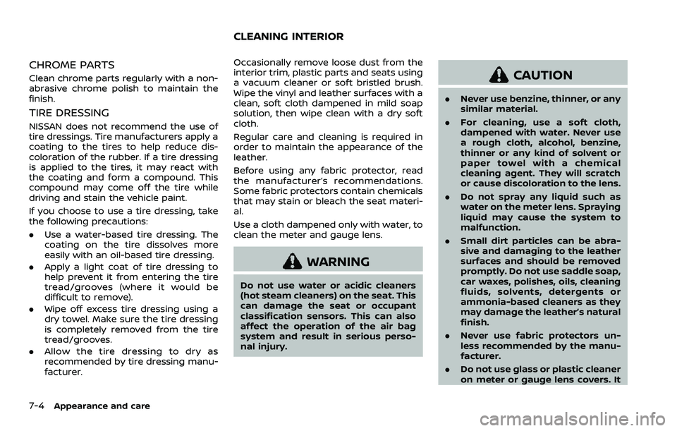 NISSAN ROGUE SPORT 2021 Owners Manual 7-4Appearance and care
CHROME PARTS
Clean chrome parts regularly with a non-
abrasive chrome polish to maintain the
finish.
TIRE DRESSING
NISSAN does not recommend the use of
tire dressings. Tire manu NISSAN ROGUE SPORT 2021 Owners Manual 7-4Appearance and care
CHROME PARTS
Clean chrome parts regularly with a non-
abrasive chrome polish to maintain the
finish.
TIRE DRESSING
NISSAN does not recommend the use of
tire dressings. Tire manu