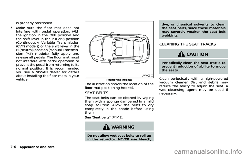 NISSAN ROGUE SPORT 2021  Owners Manual 7-6Appearance and care
is properly positioned.
3. Make sure the floor mat does not interfere with pedal operation. With
the ignition in the OFF position and
the shift lever in the P (Park) position
(C