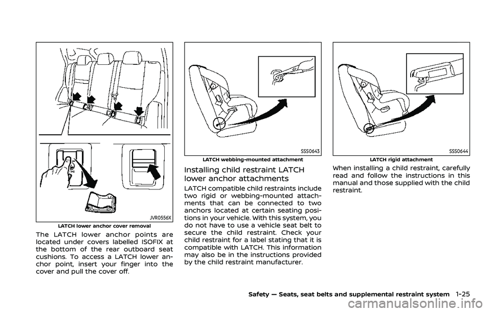 NISSAN ROGUE SPORT 2021 Service Manual JVR0556XLATCH lower anchor cover removal
The LATCH lower anchor points are
located under covers labelled ISOFIX at
the bottom of the rear outboard seat
cushions. To access a LATCH lower an-
chor point NISSAN ROGUE SPORT 2021 Service Manual JVR0556XLATCH lower anchor cover removal
The LATCH lower anchor points are
located under covers labelled ISOFIX at
the bottom of the rear outboard seat
cushions. To access a LATCH lower an-
chor point