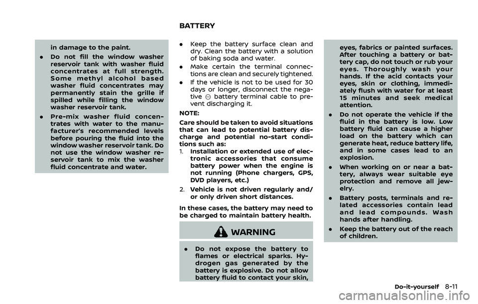 NISSAN ROGUE SPORT 2021 Owners Manual in damage to the paint.
. Do not fill the window washer
reservoir tank with washer fluid
concentrates at full strength.
Some methyl alcohol based
washer fluid concentrates may
permanently stain the gr NISSAN ROGUE SPORT 2021 Owners Manual in damage to the paint.
. Do not fill the window washer
reservoir tank with washer fluid
concentrates at full strength.
Some methyl alcohol based
washer fluid concentrates may
permanently stain the gr