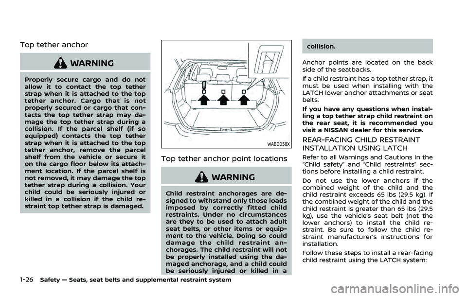 NISSAN ROGUE SPORT 2021 Owners Manual 1-26Safety — Seats, seat belts and supplemental restraint system
Top tether anchor
WARNING
Properly secure cargo and do not
allow it to contact the top tether
strap when it is attached to the top
te NISSAN ROGUE SPORT 2021 Owners Manual 1-26Safety — Seats, seat belts and supplemental restraint system
Top tether anchor
WARNING
Properly secure cargo and do not
allow it to contact the top tether
strap when it is attached to the top
te