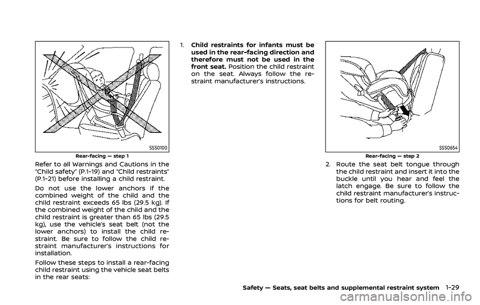 NISSAN ROGUE SPORT 2021 Service Manual SSS0100
Rear-facing — step 1
Refer to all Warnings and Cautions in the
“Child safety” (P.1-19) and “Child restraints”
(P.1-21) before installing a child restraint.
Do not use the lower ancho NISSAN ROGUE SPORT 2021 Service Manual SSS0100
Rear-facing — step 1
Refer to all Warnings and Cautions in the
“Child safety” (P.1-19) and “Child restraints”
(P.1-21) before installing a child restraint.
Do not use the lower ancho