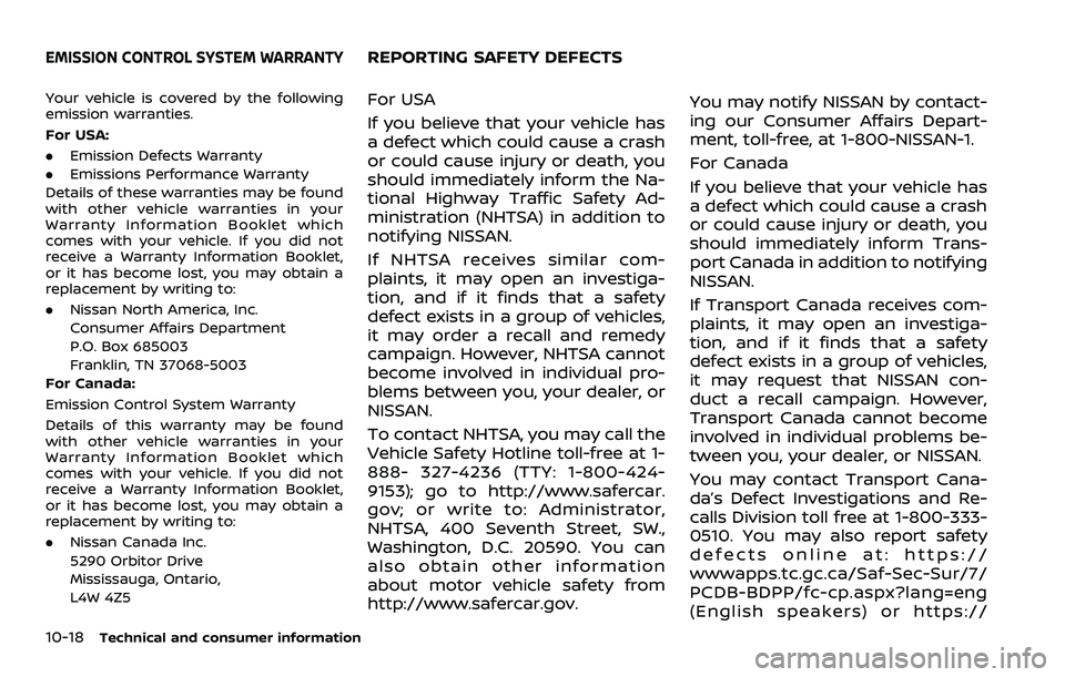 NISSAN ROGUE SPORT 2021 Owners Manual 10-18Technical and consumer information
Your vehicle is covered by the following
emission warranties.
For USA:
.Emission Defects Warranty
. Emissions Performance Warranty
Details of these warranties m NISSAN ROGUE SPORT 2021 Owners Manual 10-18Technical and consumer information
Your vehicle is covered by the following
emission warranties.
For USA:
.Emission Defects Warranty
. Emissions Performance Warranty
Details of these warranties m