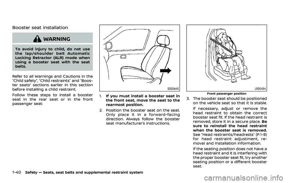 NISSAN ROGUE SPORT 2021 Workshop Manual 1-40Safety — Seats, seat belts and supplemental restraint system
Booster seat installation
WARNING
To avoid injury to child, do not use
the lap/shoulder belt Automatic
Locking Retractor (ALR) mode w NISSAN ROGUE SPORT 2021 Workshop Manual 1-40Safety — Seats, seat belts and supplemental restraint system
Booster seat installation
WARNING
To avoid injury to child, do not use
the lap/shoulder belt Automatic
Locking Retractor (ALR) mode w