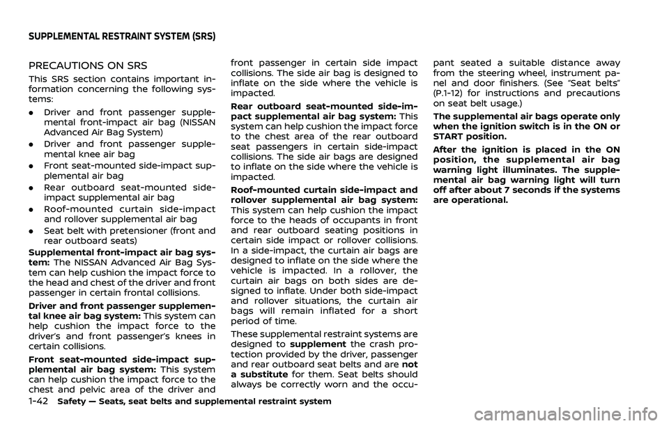 NISSAN ROGUE SPORT 2021 Owners Manual 1-42Safety — Seats, seat belts and supplemental restraint system
PRECAUTIONS ON SRS
This SRS section contains important in-
formation concerning the following sys-
tems:
.Driver and front passenger NISSAN ROGUE SPORT 2021 Owners Manual 1-42Safety — Seats, seat belts and supplemental restraint system
PRECAUTIONS ON SRS
This SRS section contains important in-
formation concerning the following sys-
tems:
.Driver and front passenger