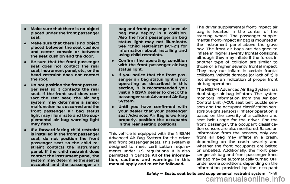 NISSAN ROGUE SPORT 2021 Repair Manual .Make sure that there is no object
placed under the front passenger
seat.
. Make sure that there is no object
placed between the seat cushion
and center console or between
the seat cushion and the doo NISSAN ROGUE SPORT 2021 Repair Manual .Make sure that there is no object
placed under the front passenger
seat.
. Make sure that there is no object
placed between the seat cushion
and center console or between
the seat cushion and the doo