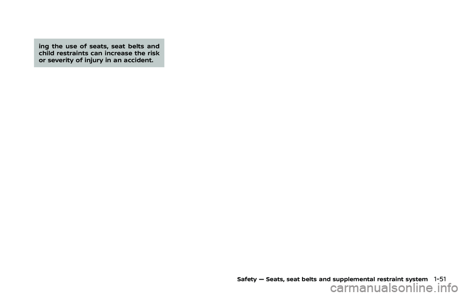 NISSAN ROGUE SPORT 2021 Repair Manual ing the use of seats, seat belts and
child restraints can increase the risk
or severity of injury in an accident.
Safety — Seats, seat belts and supplemental restraint system1-51 NISSAN ROGUE SPORT 2021 Repair Manual ing the use of seats, seat belts and
child restraints can increase the risk
or severity of injury in an accident.
Safety — Seats, seat belts and supplemental restraint system1-51