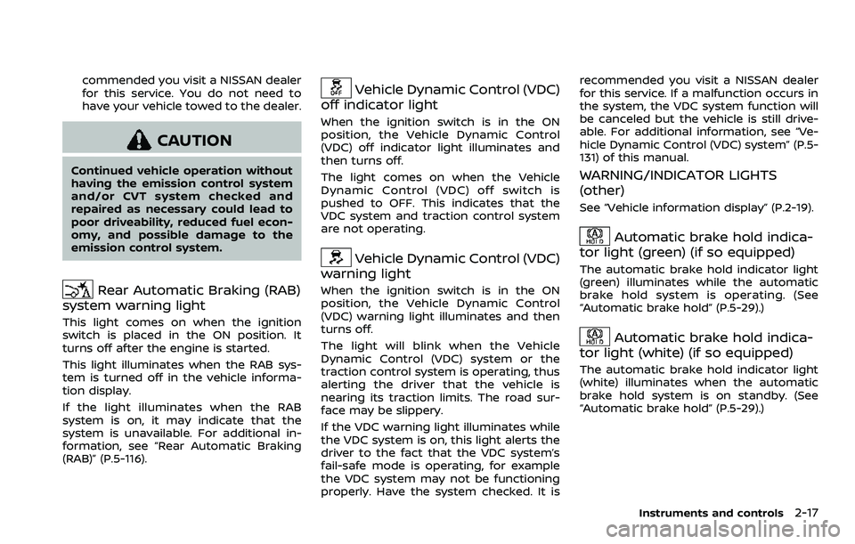 NISSAN ROGUE SPORT 2021 Owners Manual commended you visit a NISSAN dealer
for this service. You do not need to
have your vehicle towed to the dealer.
CAUTION
Continued vehicle operation without
having the emission control system
and/or CV NISSAN ROGUE SPORT 2021 Owners Manual commended you visit a NISSAN dealer
for this service. You do not need to
have your vehicle towed to the dealer.
CAUTION
Continued vehicle operation without
having the emission control system
and/or CV