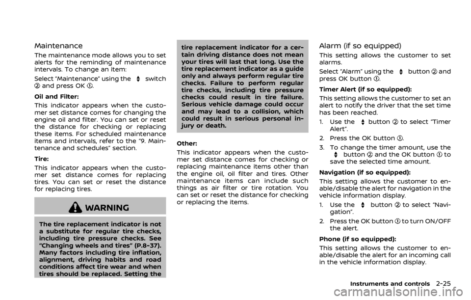 NISSAN ROGUE SPORT 2020 Owners Manual Maintenance
The maintenance mode allows you to set
alerts for the reminding of maintenance
intervals. To change an item:
Select “Maintenance” using the
switchand press OK.
Oil and Filter:
This ind NISSAN ROGUE SPORT 2020 Owners Manual Maintenance
The maintenance mode allows you to set
alerts for the reminding of maintenance
intervals. To change an item:
Select “Maintenance” using the
switchand press OK.
Oil and Filter:
This ind
