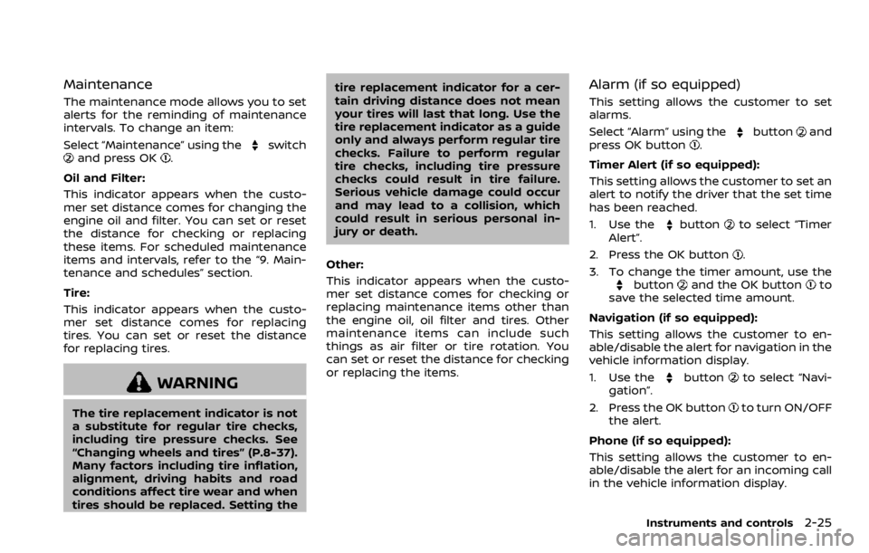 NISSAN ROGUE SPORT 2020  Owners Manual Maintenance
The maintenance mode allows you to set
alerts for the reminding of maintenance
intervals. To change an item:
Select “Maintenance” using the
switchand press OK.
Oil and Filter:
This ind