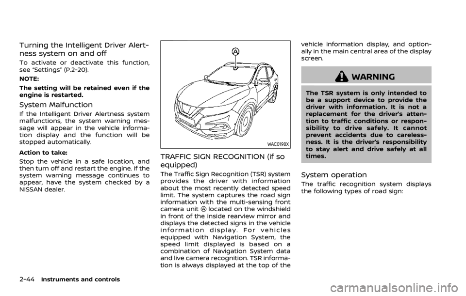 NISSAN ROGUE SPORT 2020 Owners Manual 2-44Instruments and controls
Turning the Intelligent Driver Alert-
ness system on and off
To activate or deactivate this function,
see “Settings” (P.2-20).
NOTE:
The setting will be retained even NISSAN ROGUE SPORT 2020 Owners Manual 2-44Instruments and controls
Turning the Intelligent Driver Alert-
ness system on and off
To activate or deactivate this function,
see “Settings” (P.2-20).
NOTE:
The setting will be retained even