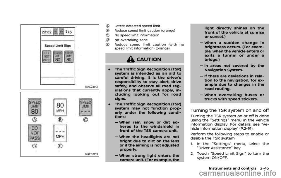 NISSAN ROGUE SPORT 2020 Owners Manual WAC0214X
WAC0215X
Latest detected speed limitReduce speed limit caution (orange)No speed limit informationNo-overtaking zoneReduce speed limit caution (with no
speed limit information) (orange)
CAUTIO NISSAN ROGUE SPORT 2020 Owners Manual WAC0214X
WAC0215X
Latest detected speed limitReduce speed limit caution (orange)No speed limit informationNo-overtaking zoneReduce speed limit caution (with no
speed limit information) (orange)
CAUTIO