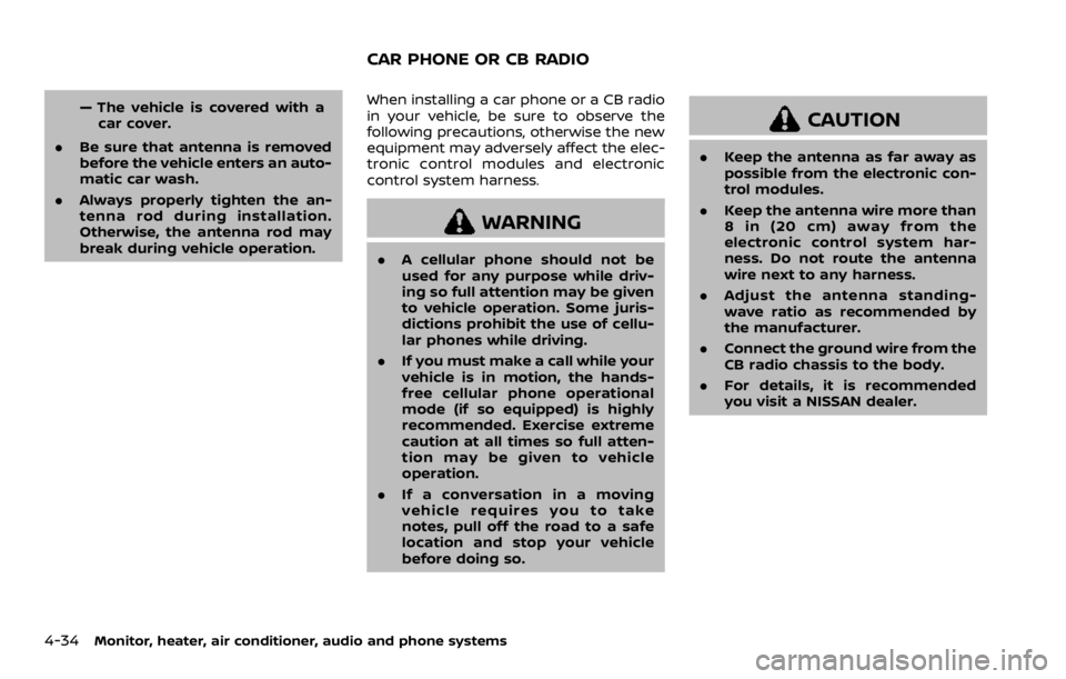 NISSAN ROGUE SPORT 2020 Owners Manual 4-34Monitor, heater, air conditioner, audio and phone systems
— The vehicle is covered with acar cover.
. Be sure that antenna is removed
before the vehicle enters an auto-
matic car wash.
. Always NISSAN ROGUE SPORT 2020 Owners Manual 4-34Monitor, heater, air conditioner, audio and phone systems
— The vehicle is covered with acar cover.
. Be sure that antenna is removed
before the vehicle enters an auto-
matic car wash.
. Always
