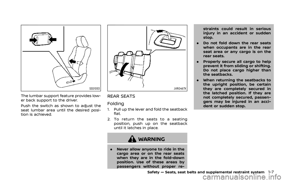NISSAN ROGUE SPORT 2020 Owners Manual SSS1053
The lumbar support feature provides low-
er back support to the driver.
Push the switch as shown to adjust the
seat lumbar area until the desired posi-
tion is achieved.
JVR0467X
REAR SEATS
Fo