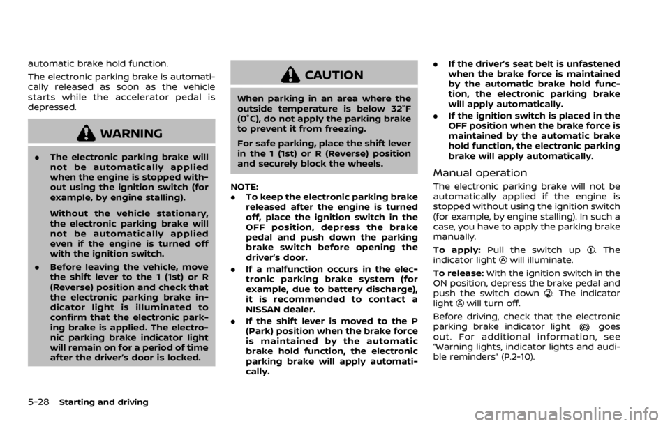 NISSAN ROGUE SPORT 2020 Owners Manual 5-28Starting and driving
automatic brake hold function.
The electronic parking brake is automati-
cally released as soon as the vehicle
starts while the accelerator pedal is
depressed.
WARNING
.The el NISSAN ROGUE SPORT 2020 Owners Manual 5-28Starting and driving
automatic brake hold function.
The electronic parking brake is automati-
cally released as soon as the vehicle
starts while the accelerator pedal is
depressed.
WARNING
.The el