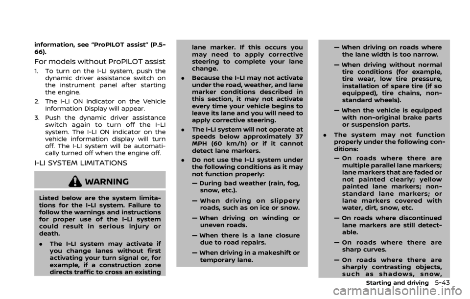 NISSAN ROGUE SPORT 2020 Owners Manual information, see “ProPILOT assist” (P.5-
66).
For models without ProPILOT assist
1. To turn on the I-LI system, push thedynamic driver assistance switch on
the instrument panel after starting
the NISSAN ROGUE SPORT 2020 Owners Manual information, see “ProPILOT assist” (P.5-
66).
For models without ProPILOT assist
1. To turn on the I-LI system, push thedynamic driver assistance switch on
the instrument panel after starting
the
