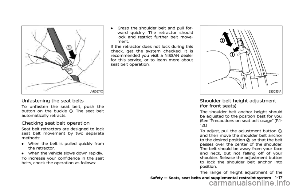 NISSAN ROGUE SPORT 2020 Owners Guide JVR0574X
Unfastening the seat belts
To unfasten the seat belt, push the
button on the buckle. The seat belt
automatically retracts.
Checking seat belt operation
Seat belt retractors are designed to lo NISSAN ROGUE SPORT 2020 Owners Guide JVR0574X
Unfastening the seat belts
To unfasten the seat belt, push the
button on the buckle. The seat belt
automatically retracts.
Checking seat belt operation
Seat belt retractors are designed to lo