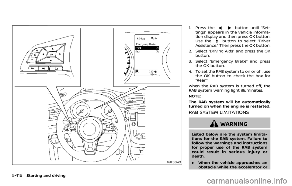 NISSAN ROGUE SPORT 2020 Owners Manual 5-116Starting and driving
WAF0069X
1. Press thebutton until “Set-
tings” appears in the vehicle informa-
tion display and then press OK button.
Use the
button to select “Driver
Assistance.” Th NISSAN ROGUE SPORT 2020 Owners Manual 5-116Starting and driving
WAF0069X
1. Press thebutton until “Set-
tings” appears in the vehicle informa-
tion display and then press OK button.
Use the
button to select “Driver
Assistance.” Th