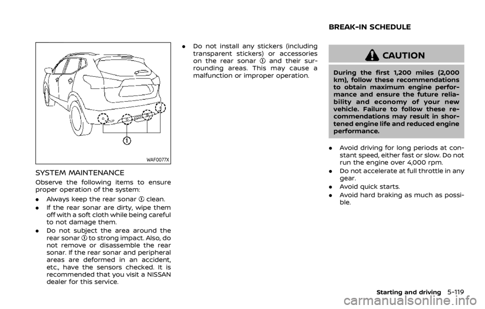 NISSAN ROGUE SPORT 2020  Owners Manual WAF0077X
SYSTEM MAINTENANCE
Observe the following items to ensure
proper operation of the system:
.Always keep the rear sonar
clean.
. If the rear sonar are dirty, wipe them
off with a soft cloth whil