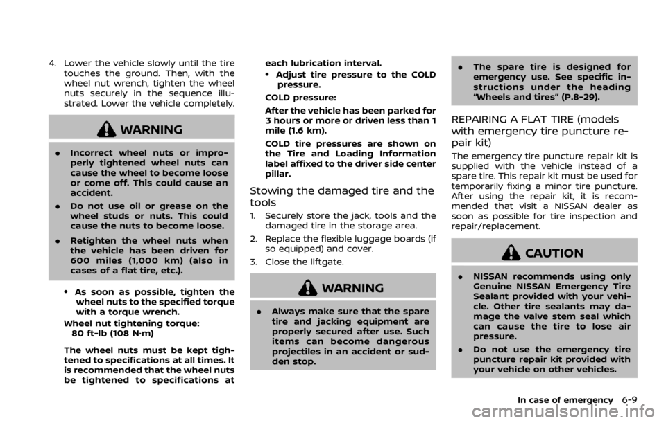 NISSAN ROGUE SPORT 2020  Owners Manual 4. Lower the vehicle slowly until the tiretouches the ground. Then, with the
wheel nut wrench, tighten the wheel
nuts securely in the sequence illu-
strated. Lower the vehicle completely.
WARNING
.Inc