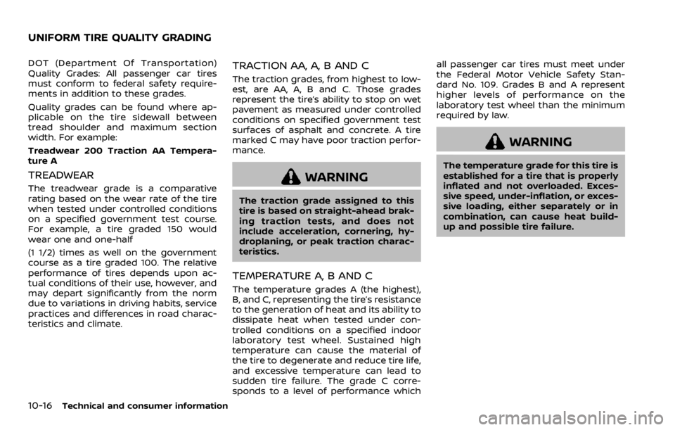 NISSAN ROGUE SPORT 2020  Owners Manual 10-16Technical and consumer information
DOT (Department Of Transportation)
Quality Grades: All passenger car tires
must conform to federal safety require-
ments in addition to these grades.
Quality gr