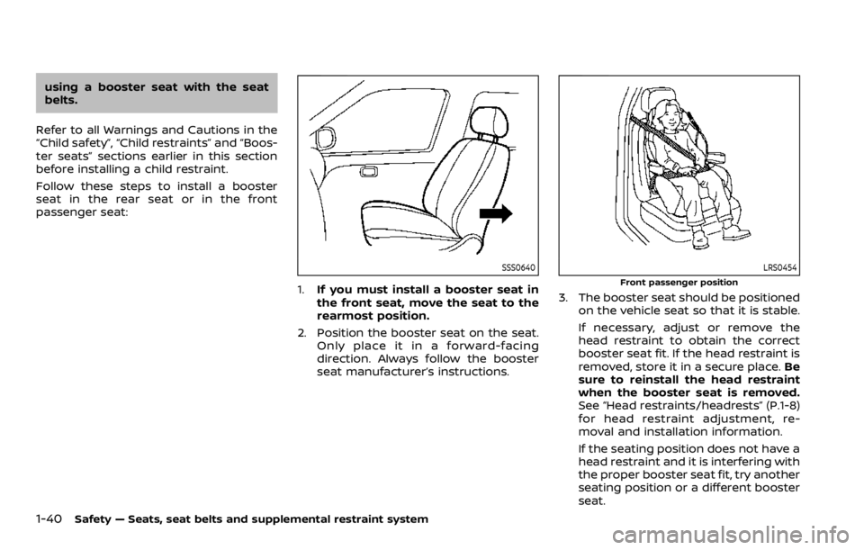 NISSAN ROGUE SPORT 2020 Workshop Manual 1-40Safety — Seats, seat belts and supplemental restraint system
using a booster seat with the seat
belts.
Refer to all Warnings and Cautions in the
“Child safety”, “Child restraints” and 